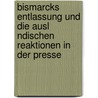 Bismarcks Entlassung Und Die Ausl Ndischen Reaktionen In Der Presse door Thomas Marx