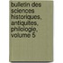 Bulletin Des Sciences Historiques, Antiquites, Philologie, Volume 5
