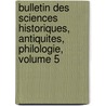 Bulletin Des Sciences Historiques, Antiquites, Philologie, Volume 5 by Figeac Champollion