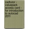 Cadtutor - Valuepack Access Card - For Introduction To Autocad 2011 door Jim Fitzgerald