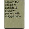 Capture The Values Of Sunlight & Shadow - Pastels With Maggie Price door Maggie Prince