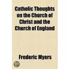 Catholic Thoughts On The Church Of Christ And The Church Of England door Frederic Myers