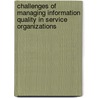 Challenges Of Managing Information Quality In Service Organizations door Latif Al-Hakim