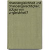 Chancengleichheit Und Chancengerechtigkeit. Abbau Von Ungleichheit? by Carsten Freitag