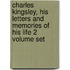 Charles Kingsley, His Letters And Memories Of His Life 2 Volume Set