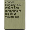 Charles Kingsley, His Letters And Memories Of His Life 2 Volume Set door Charles Kingsley