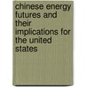 Chinese Energy Futures And Their Implications For The United States by George Eberling
