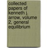 Collected Papers of Kenneth J. Arrow, Volume 2, General Equilibrium door Kenneth J. Arrow