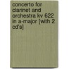 Concerto For Clarinet And Orchestra Kv 622 In A-major [with 2 Cd's] door Hal Leonard Publishing Corporation