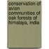 Conservation Of Avian Communities Of Oak Forests Of Himalaya, India