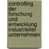Controlling der Forschung und Entwicklung industrieller Unternehmen