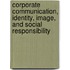 Corporate Communication, Identity, Image, And Social Responsibility