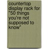 Countertop Display Rack for "50 Things You're Not Supposed to Know" door Russ Kick