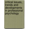 Critical Issues, Trends And Developments In Professional Psychology by Sylvia McNamara