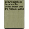 Cultural Relations Between The United States And The Hispanic World door Jose De Onis