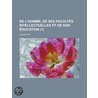 De L'Homme, De Ses Facult?'s Intellectuelles Et De Son Ducation (1) by Helvétius