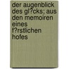 Der Augenblick Des Gl?Cks; Aus Den Memoiren Eines F?Rstlichen Hofes door Friedrich Wilhelm Hackländer
