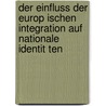 Der Einfluss Der Europ Ischen Integration Auf Nationale Identit Ten door Kai Nehen