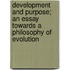 Development And Purpose; An Essay Towards A Philosophy Of Evolution