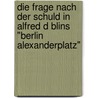 Die Frage Nach Der Schuld In Alfred D Blins "Berlin Alexanderplatz" by Maria Melanie Meyer