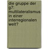 Die Gruppe Der G7: Multilateralismus In Einer Interregionalen Welt? by Carsten Freitag