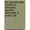 Die Sprache Des Mythos 2, Dionysos, Apollon, Aphrodite, 2 Audio-Cds door Joachim Daniel