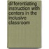 Differentiating Instruction With Centers in the Inclusive Classroom