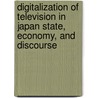 Digitalization Of Television In Japan State, Economy, And Discourse by Jung-Bong Choi