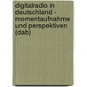 Digitalradio In Deutschland - Momentaufnahme Und Perspektiven (Dab) by Fabian Raphael