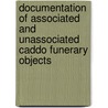 Documentation Of Associated And Unassociated Caddo Funerary Objects door Timothy K. Perttula