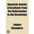 Domestic Annals Of Scotland; From The Reformation To The Revolution