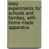 Easy Experiments For Schools And Families, With Home-Made Apparatus door Abraham Reeser Horne