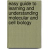 Easy Guide to Learning and Understanding Molecular and Cell Biology by Authors Various