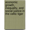 Economic Growth, Inequality, And Social Justice In The Celtic Tiger door Connie Harris Ostwald