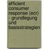Efficient Consumer Response (Ecr) - Grundlegung Und Basisstrategien by Anja Repke