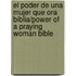 El Poder de Una Mujer Que Ora Biblia/Power of a Praying Woman Bible