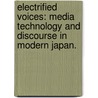 Electrified Voices: Media Technology And Discourse In Modern Japan. door Kerim Yasar