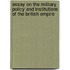 Essay On The Military Policy And Institutions Of The British Empire