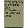 Every Prophecy Of The Bible: Clear Explanations For Uncertain Times door John F. Walvoord