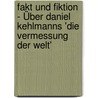Fakt und Fiktion - Über Daniel Kehlmanns 'Die Vermessung der Welt' by Jan Schultheiß