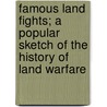 Famous Land Fights; A Popular Sketch Of The History Of Land Warfare door Andrew Hilliard Atteridge