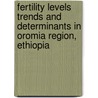 Fertility Levels Trends And Determinants In Oromia Region, Ethiopia by Mezgebu Nimeta