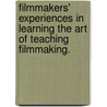 Filmmakers' Experiences In Learning The Art Of Teaching Filmmaking. door Dorothy Cathe Gorbe