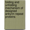Folding And Unfolding Mechanism Of Designed Ankyrin Repeat Proteins door Svava Kim Wetzel