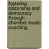 Fostering Citizenship And Democracy Through Chamber Music Coaching.