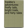 Freddie's Adventures: Firefly Tails, Bright Trails, And Fishy Tales door Angie Usher