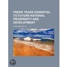 Freer Trade Essential To Future National Prosperity And Development door David Ames Wells