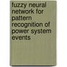 Fuzzy Neural Network For Pattern Recognition Of Power System Events door Slavko Vasilic