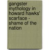 Gangster Mythology In Howard Hawks'  Scarface - Shame Of The Nation by Nadine Klemens