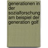 Generationen In Der Sozialforschung Am Beispiel Der Generation Golf door Lea Lilith Kolle